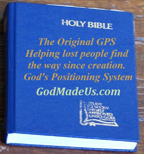 The Original GPS Helping lost people find the way since creation. God's Positioning System GodMadeUs.com